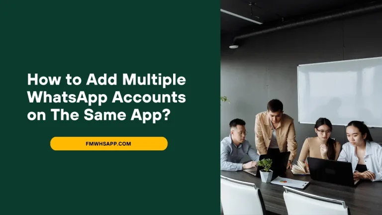 How to Add Multiple WhatsApp Accounts on The Same App?